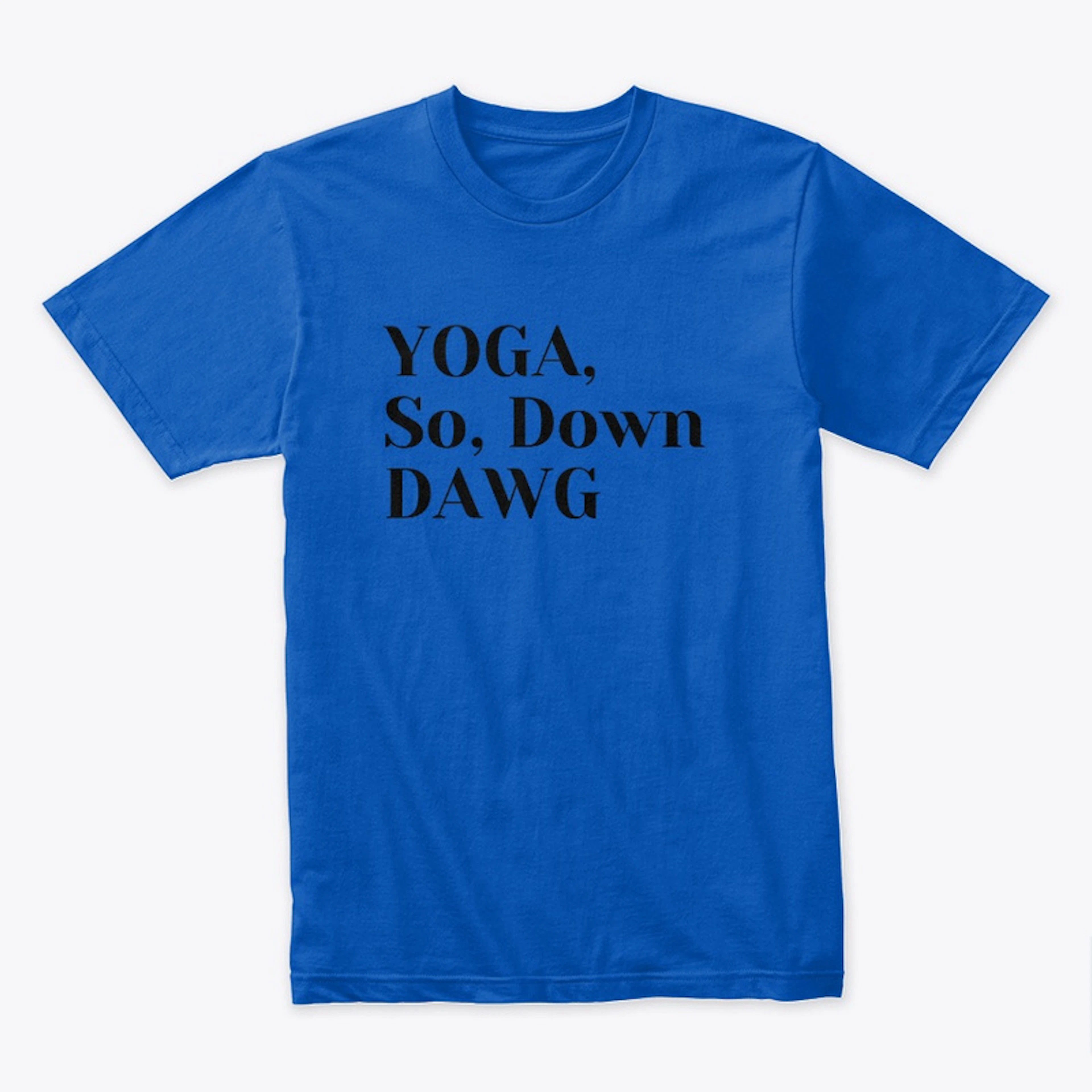 YOGA, So, Down DAWG
