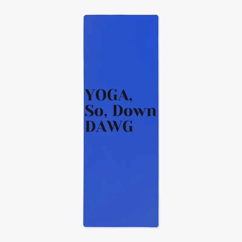 YOGA, So, Down DAWG