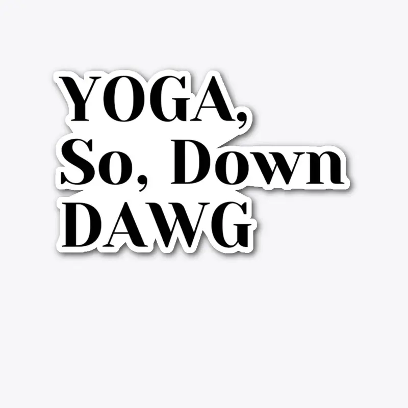 YOGA, So, Down DAWG