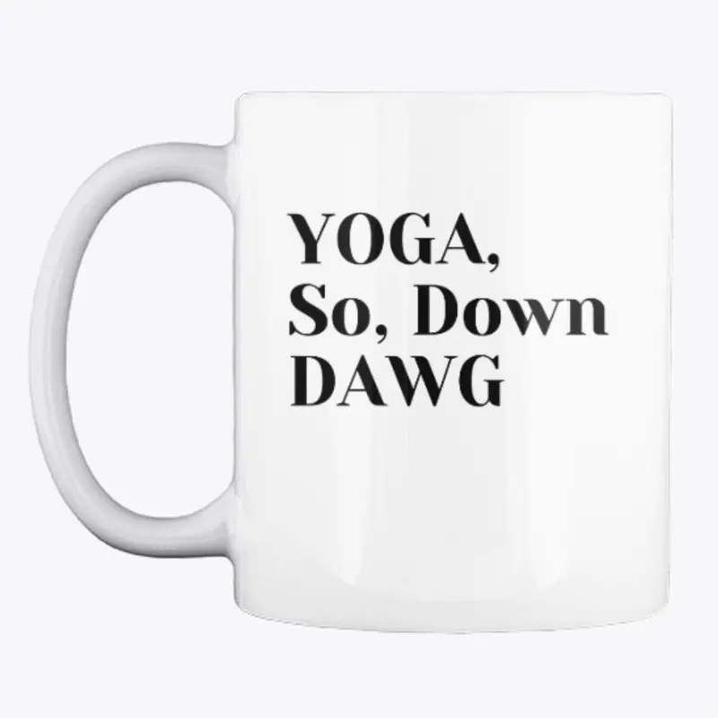 YOGA, So, Down DAWG